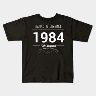 Making history since 1984 Kids T-Shirt
